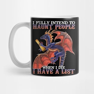 I Fully Intend To Haunt People When I Die I Have List Dragon Mug